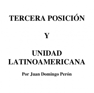 Escritos sobre Tercera posición y Unidad Latinoamericana de Juan Domingo Perón