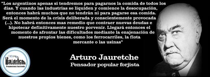 Jauretche – Las crisis provocadas que hambrean a los argentinos