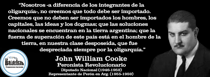 John William Cooke - Las soluciones están en la tierra argentina. No creemos en que deban ser importados dogmas