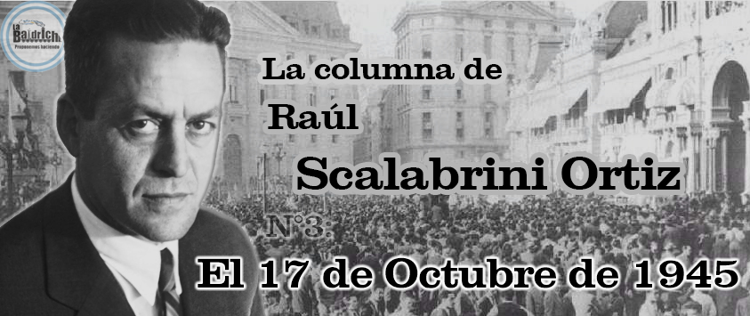La columna de Scalabrini Ortiz - 17 de octubre
